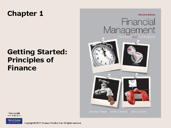Chapter 1 Getting Started: Principles of Finance Copyright © 2011 Pearson Prentice Hall. All