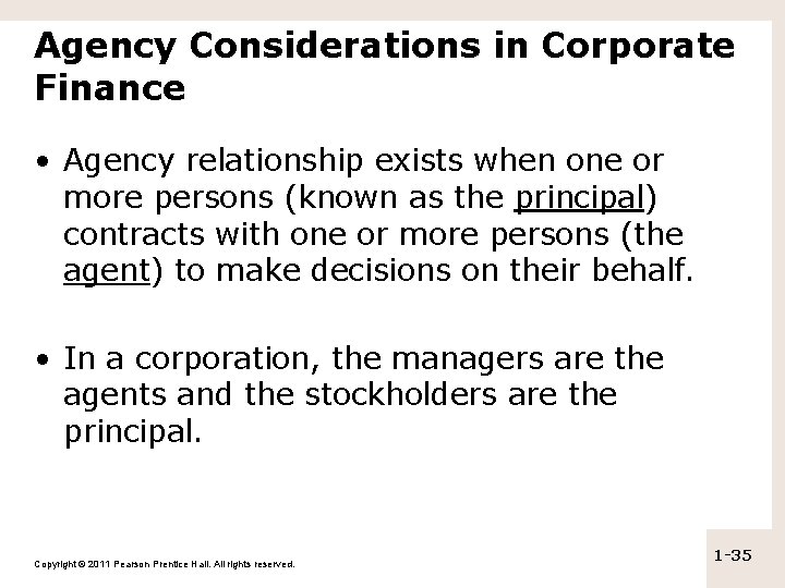 Agency Considerations in Corporate Finance • Agency relationship exists when one or more persons