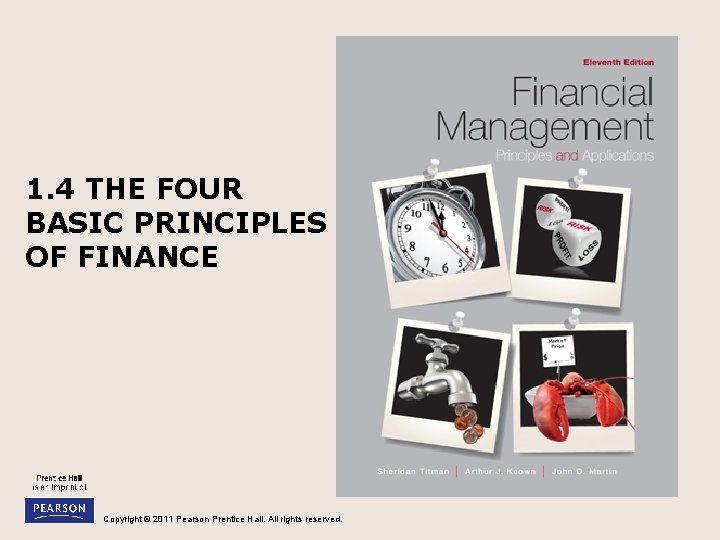 1. 4 THE FOUR BASIC PRINCIPLES OF FINANCE Copyright © 2011 Pearson Prentice Hall.