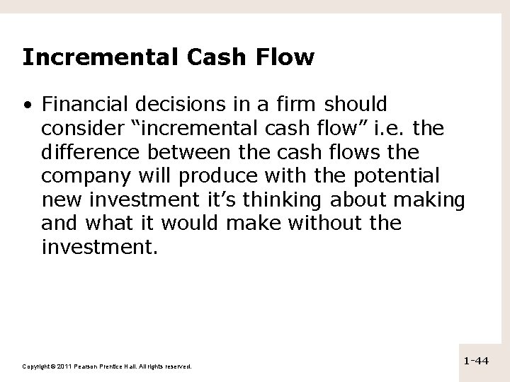 Incremental Cash Flow • Financial decisions in a firm should consider “incremental cash flow”