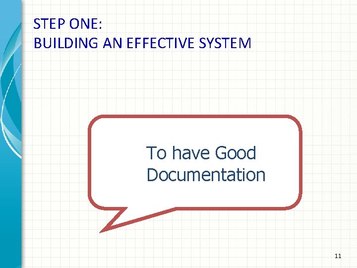 STEP ONE: BUILDING AN EFFECTIVE SYSTEM To have Good Documentation 11 