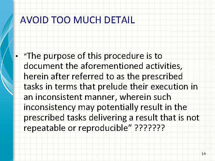 AVOID TOO MUCH DETAIL • “The purpose of this procedure is to document the