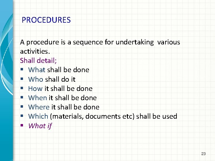 PROCEDURES A procedure is a sequence for undertaking various activities. Shall detail; § What