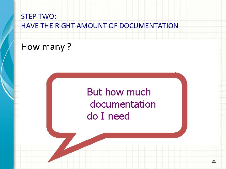 STEP TWO: HAVE THE RIGHT AMOUNT OF DOCUMENTATION How many ? But how much