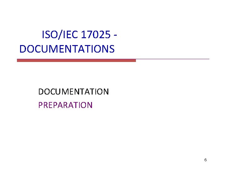 ISO/IEC 17025 DOCUMENTATIONS DOCUMENTATION PREPARATION 6 
