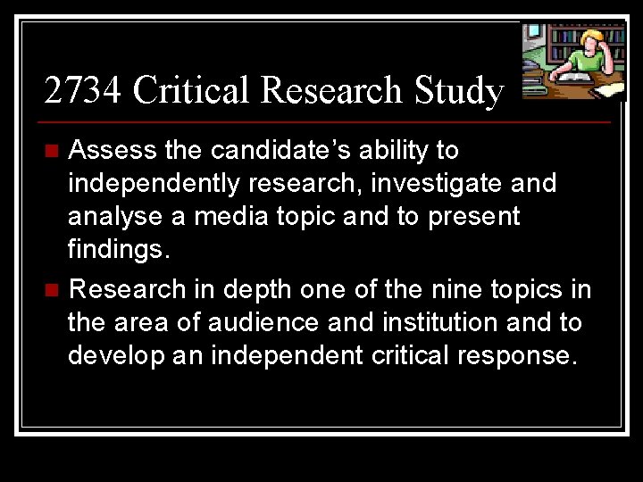 2734 Critical Research Study Assess the candidate’s ability to independently research, investigate and analyse