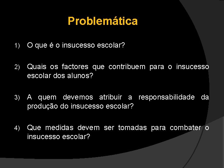 Problemática 1) O que é o insucesso escolar? 2) Quais os factores que contribuem