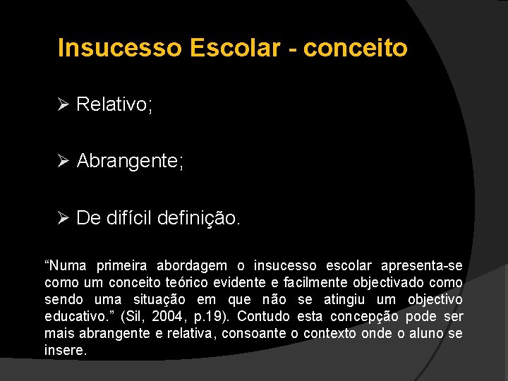 Insucesso Escolar - conceito Ø Relativo; Ø Abrangente; Ø De difícil definição. “Numa primeira