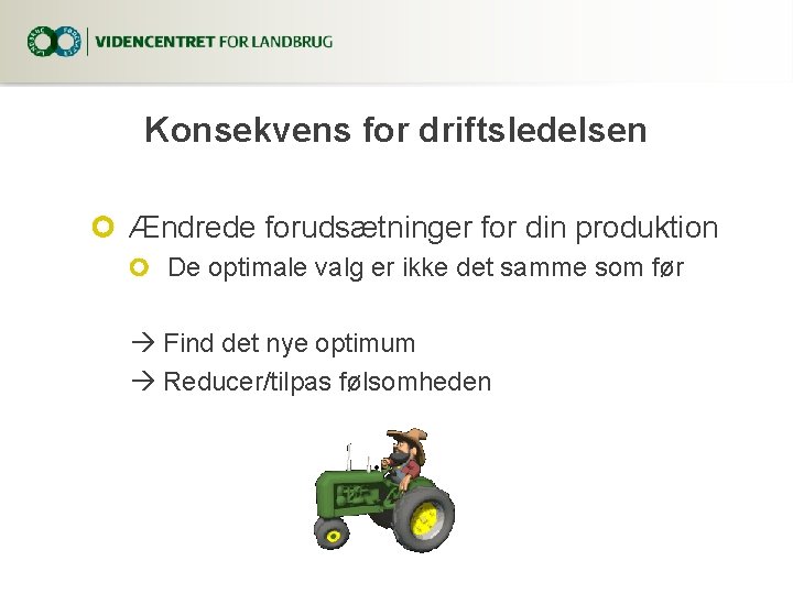 Konsekvens for driftsledelsen Ændrede forudsætninger for din produktion De optimale valg er ikke det