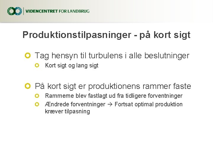 Produktionstilpasninger - på kort sigt Tag hensyn til turbulens i alle beslutninger Kort sigt