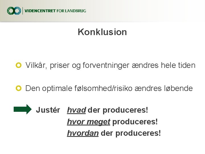 Konklusion Vilkår, priser og forventninger ændres hele tiden Den optimale følsomhed/risiko ændres løbende Justér