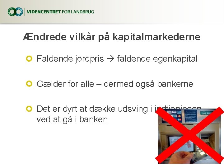 Ændrede vilkår på kapitalmarkederne Faldende jordpris faldende egenkapital Gælder for alle – dermed også