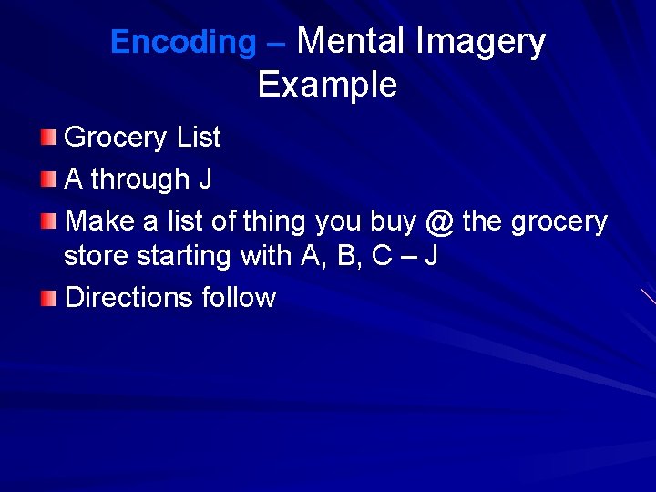 Encoding – Mental Imagery Example Grocery List A through J Make a list of