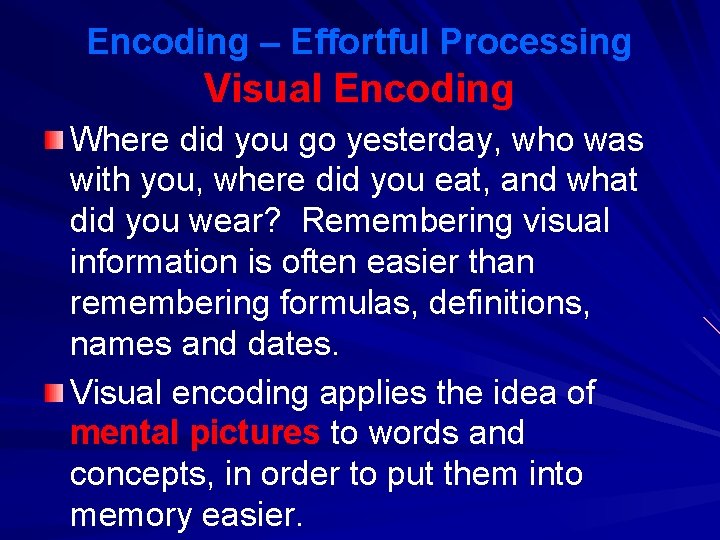 Encoding – Effortful Processing Visual Encoding Where did you go yesterday, who was with