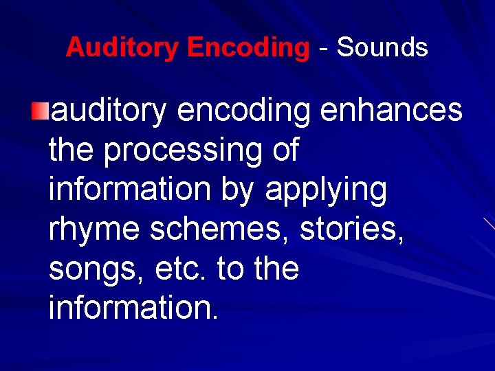 Auditory Encoding - Sounds auditory encoding enhances the processing of information by applying rhyme