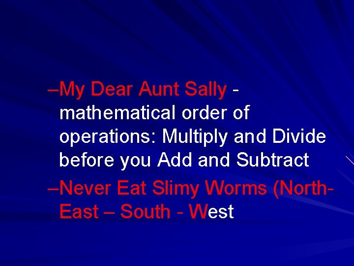 –My Dear Aunt Sally mathematical order of operations: Multiply and Divide before you Add