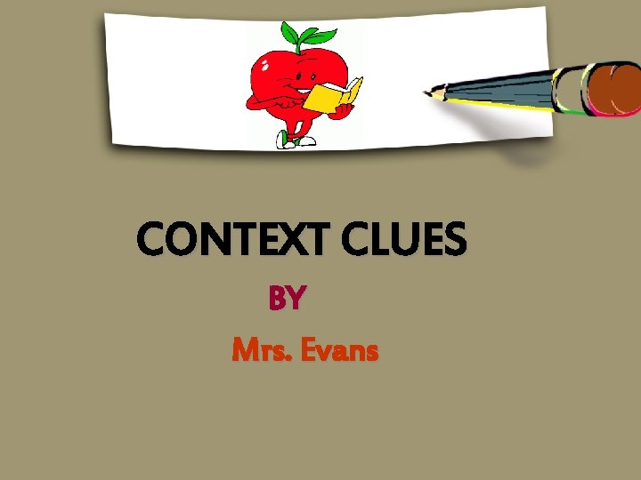 CONTEXT CLUES BY Mrs. Evans 