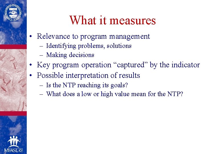 What it measures • Relevance to program management – Identifying problems, solutions – Making