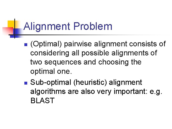 Alignment Problem n n (Optimal) pairwise alignment consists of considering all possible alignments of