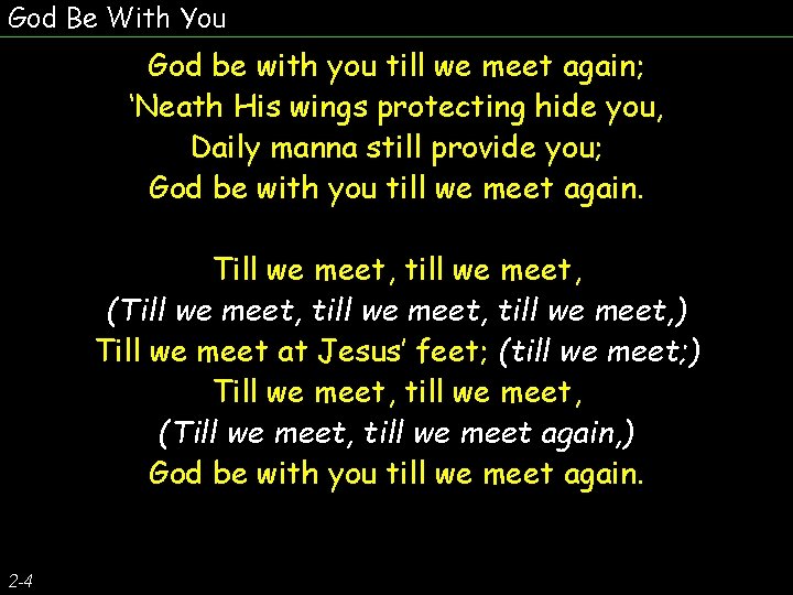 God Be With You God be with you till we meet again; ‘Neath His