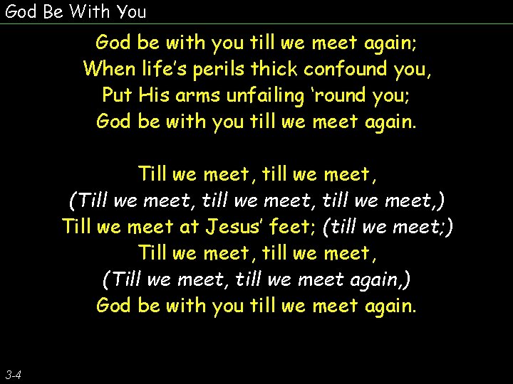 God Be With You God be with you till we meet again; When life’s