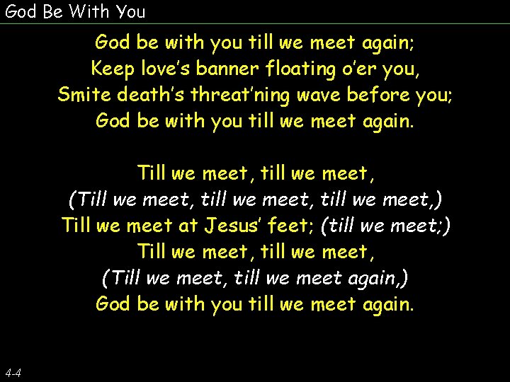God Be With You God be with you till we meet again; Keep love’s