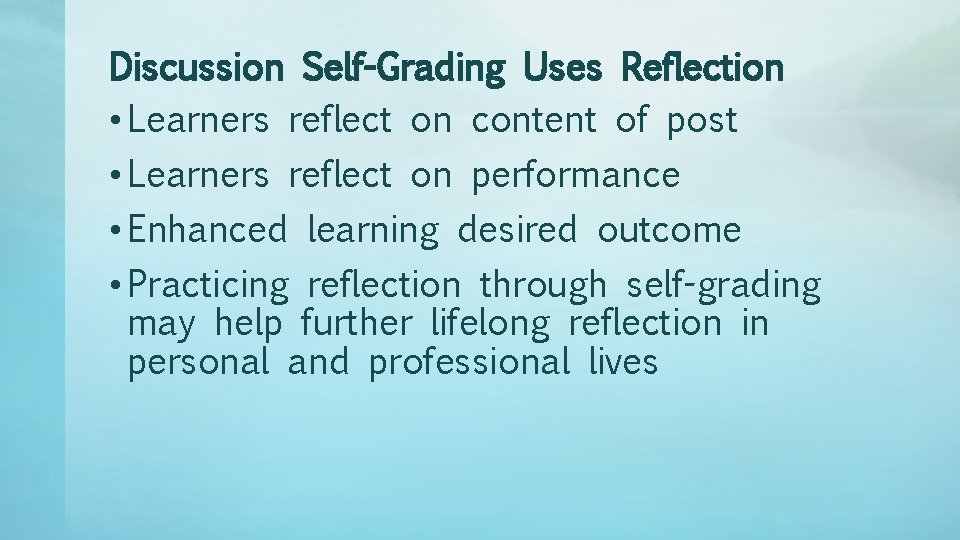 Discussion Self-Grading Uses Reflection • Learners reflect on content of post • Learners reflect