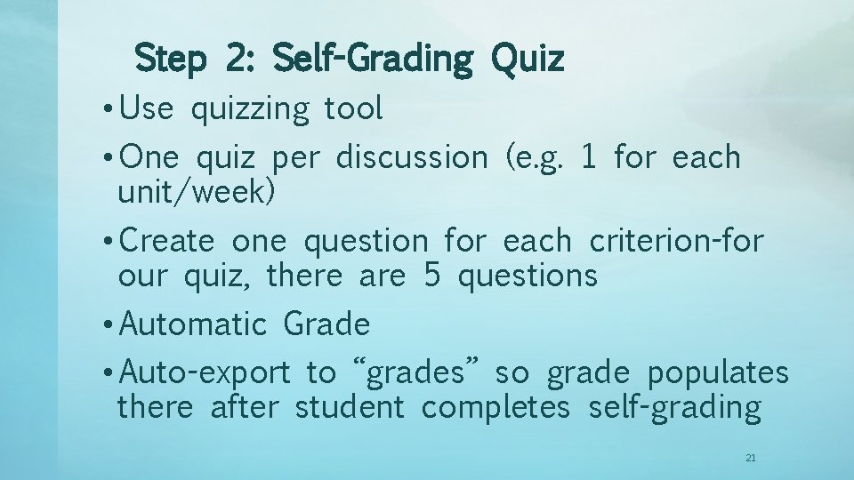 Step 2: Self-Grading Quiz • Use quizzing tool • One quiz per discussion (e.