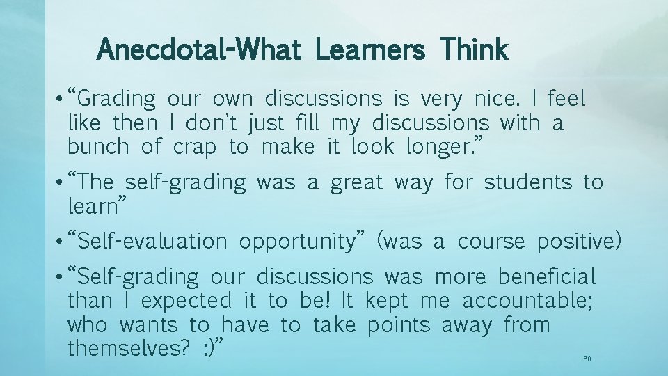 Anecdotal-What Learners Think • “Grading our own discussions is very nice. I feel like