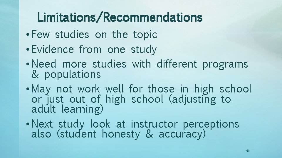 Limitations/Recommendations • Few studies on the topic • Evidence from one study • Need