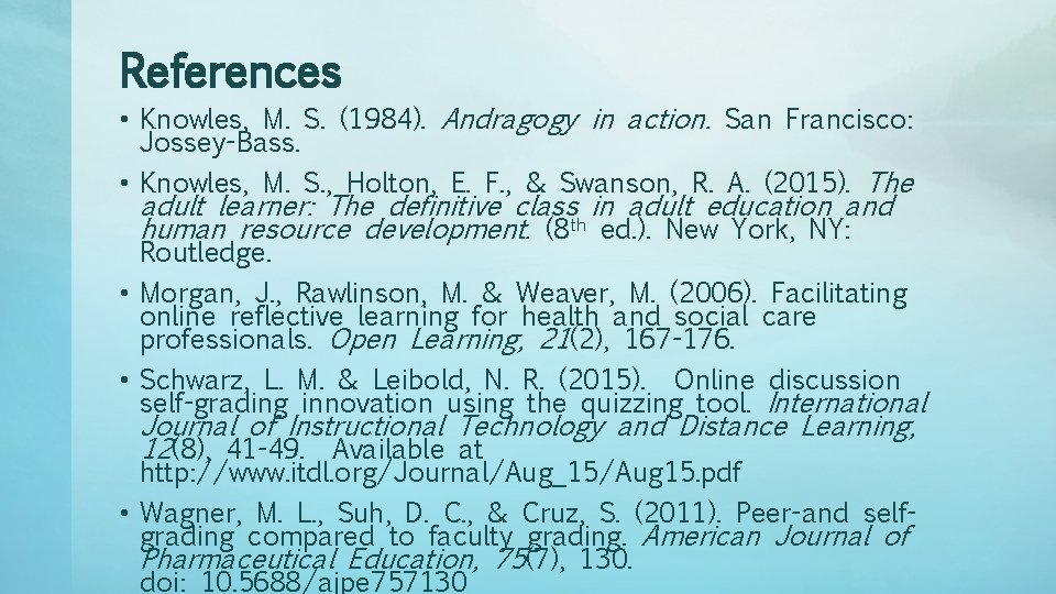 References • Knowles, M. S. (1984). Andragogy in action. San Francisco: Jossey-Bass. • Knowles,