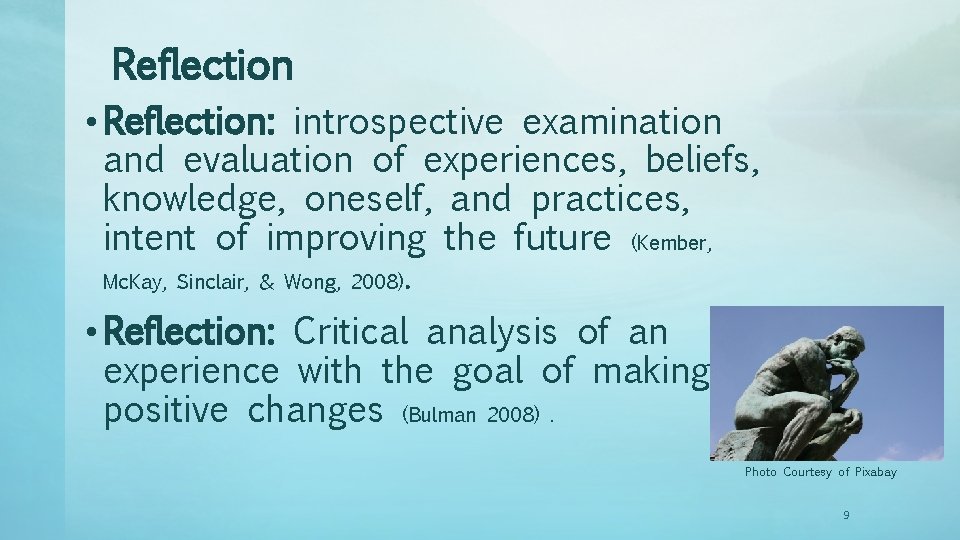 Reflection • Reflection: introspective examination and evaluation of experiences, beliefs, knowledge, oneself, and practices,