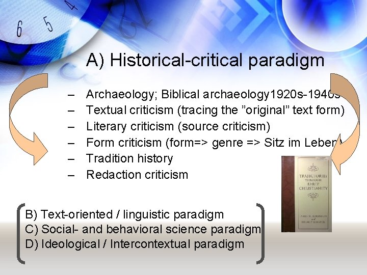 A) Historical-critical paradigm – – – Archaeology; Biblical archaeology 1920 s-1940 s Textual criticism