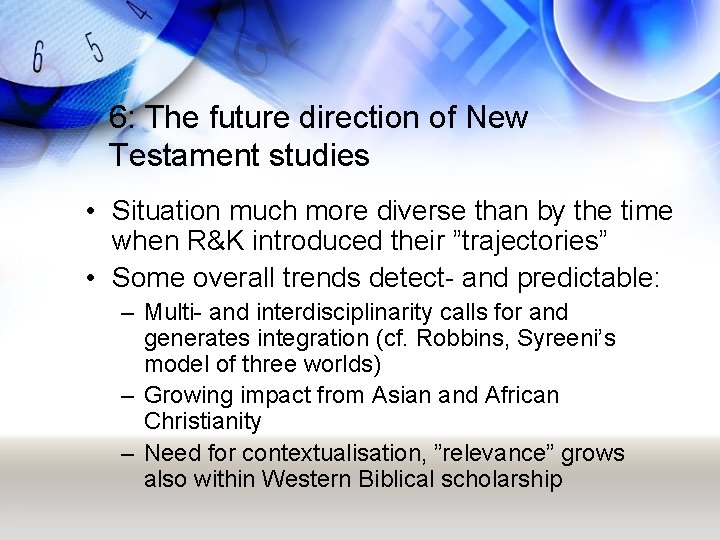 6: The future direction of New Testament studies • Situation much more diverse than