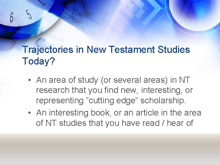 Trajectories in New Testament Studies Today? • An area of study (or several areas)