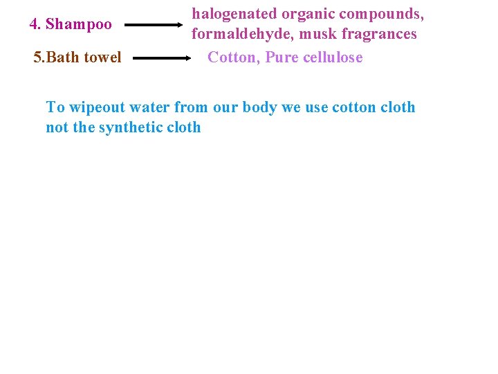 4. Shampoo 5. Bath towel halogenated organic compounds, formaldehyde, musk fragrances Cotton, Pure cellulose