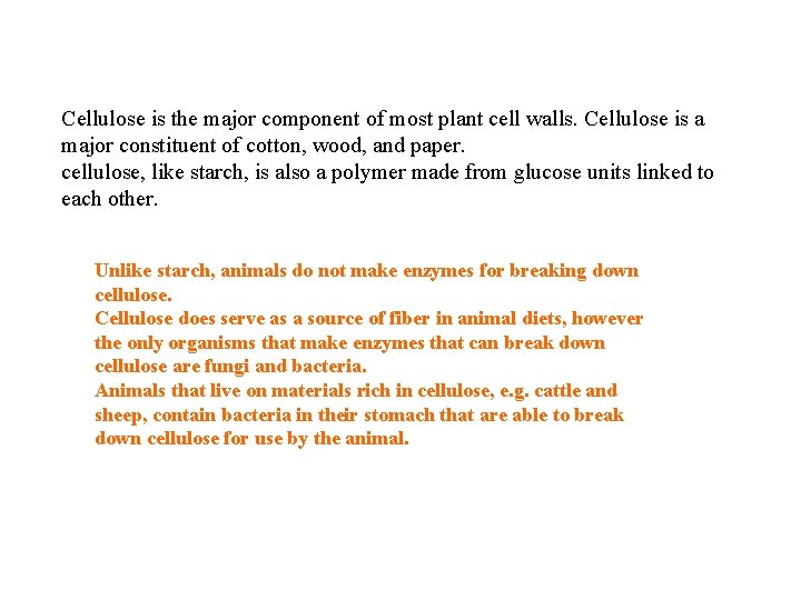 Cellulose is the major component of most plant cell walls. Cellulose is a major