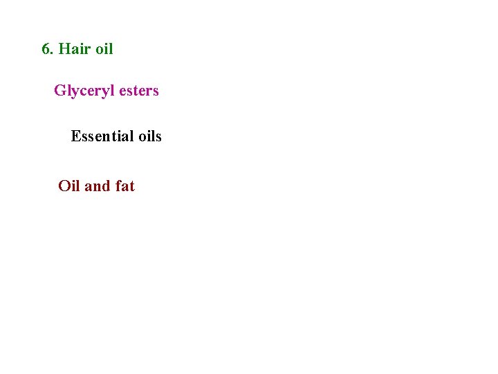 6. Hair oil Glyceryl esters Essential oils Oil and fat 