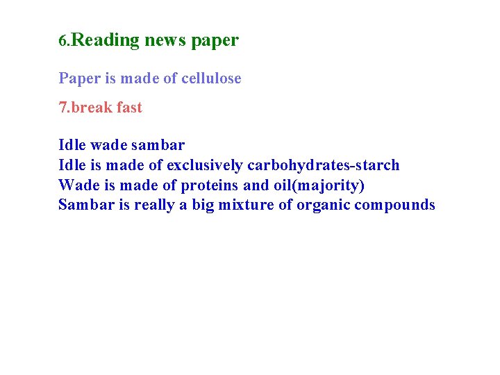 6. Reading news paper Paper is made of cellulose 7. break fast Idle wade