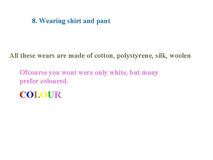 8. Wearing shirt and pant All these wears are made of cotton, polystyrene, silk,