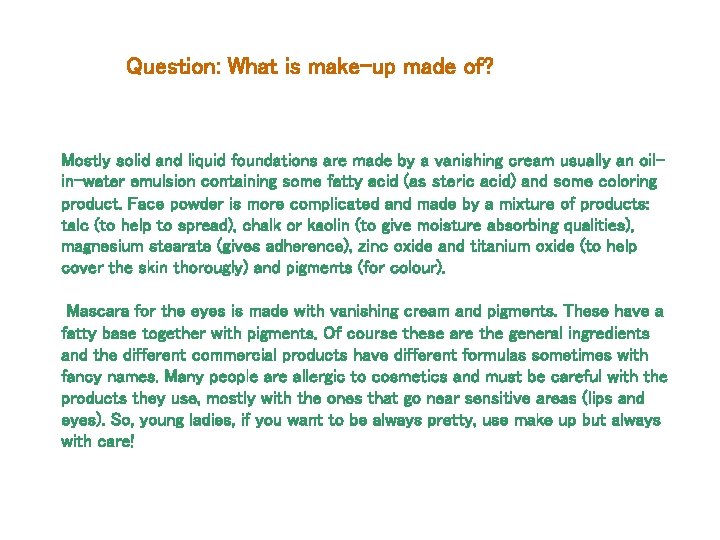 Question: What is make-up made of? Mostly solid and liquid foundations are made by