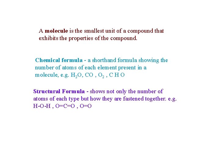 A molecule is the smallest unit of a compound that exhibits the properties of