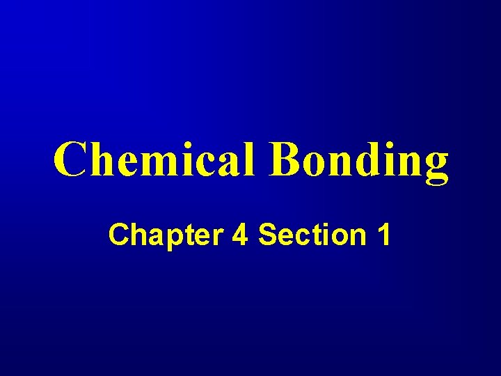 Chemical Bonding Chapter 4 Section 1 