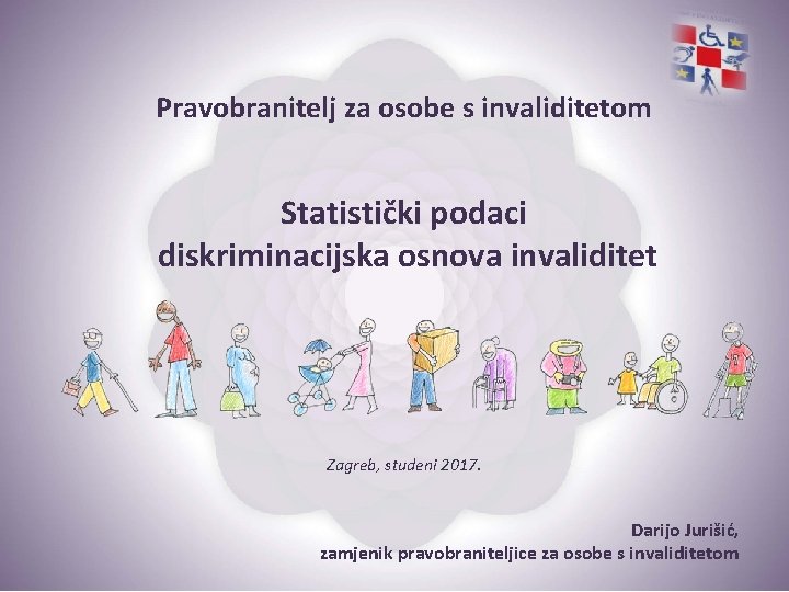 Pravobranitelj za osobe s invaliditetom Statistički podaci diskriminacijska osnova invaliditet Zagreb, studeni 2017. Darijo