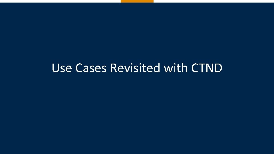 Use Cases Revisited with CTND Metaswitch Networks | Proprietary and confidential | © 2019