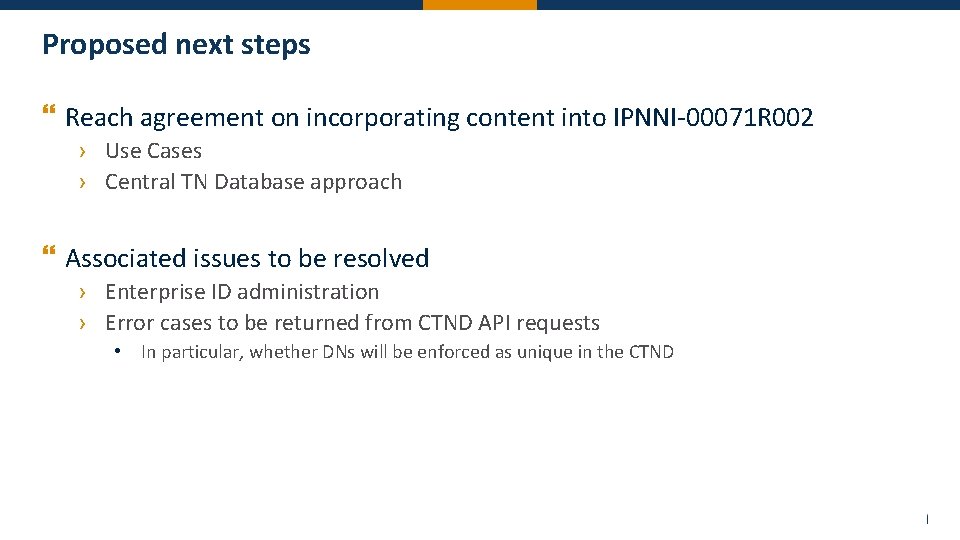 Proposed next steps } Reach agreement on incorporating content into IPNNI-00071 R 002 ›