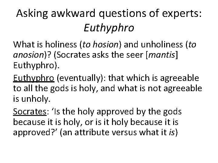 Asking awkward questions of experts: Euthyphro What is holiness (to hosion) and unholiness (to