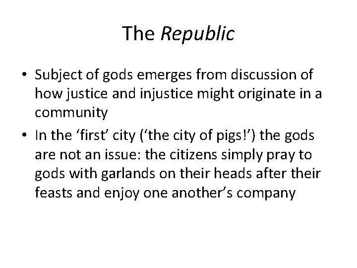 The Republic • Subject of gods emerges from discussion of how justice and injustice