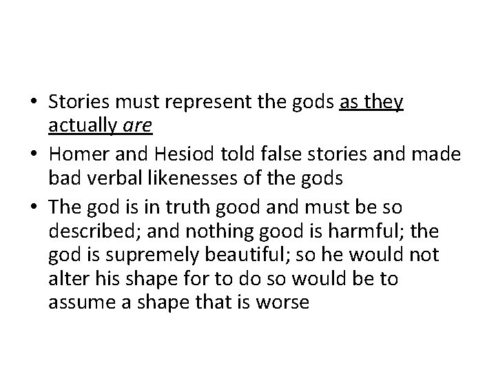  • Stories must represent the gods as they actually are • Homer and