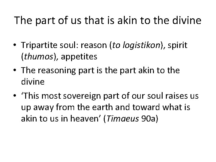 The part of us that is akin to the divine • Tripartite soul: reason